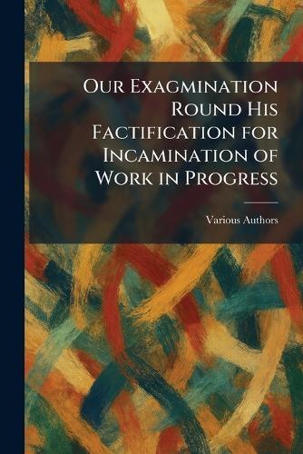 Our Exagmination Round His Factification for Incamination of Work in Progress