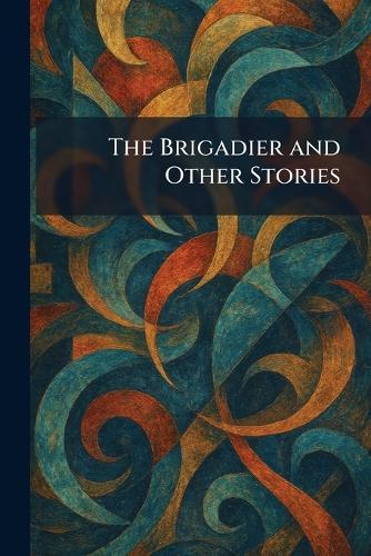 The Brigadier and Other Stories