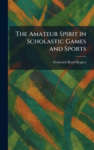 The Amateur Spirit in Scholastic Games and Sports