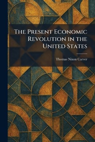 The Present Economic Revolution in the United States