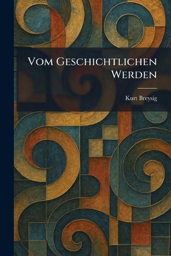 vom geschichtlichen werden