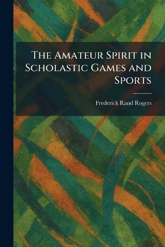 The Amateur Spirit in Scholastic Games and Sports