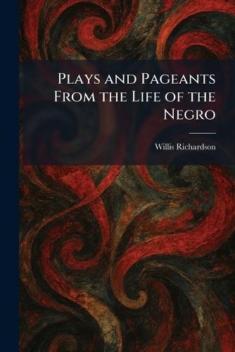 Plays and Pageants From the Life of the Negro