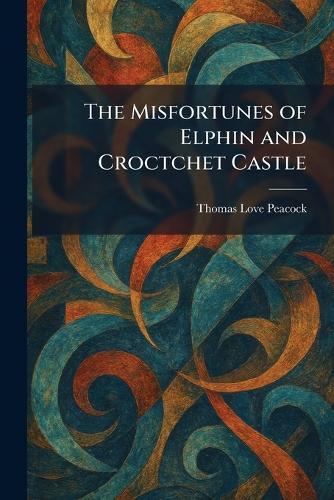 The Misfortunes of Elphin and Croctchet Castle