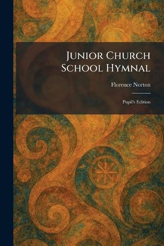 Junior Church School Hymnal: Pupil's Edition