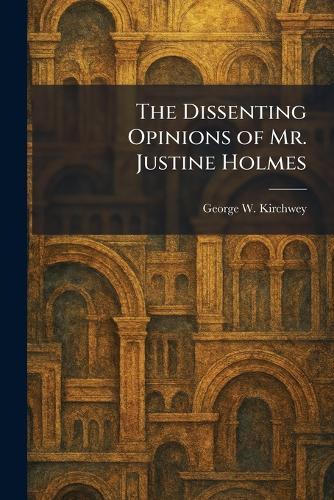 The Dissenting Opinions of Mr. Justine Holmes