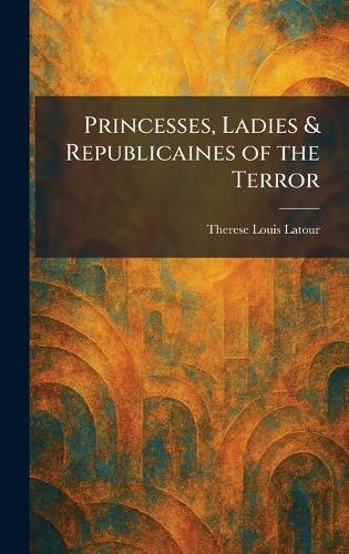 Princesses, Ladies & Republicaines of the Terror