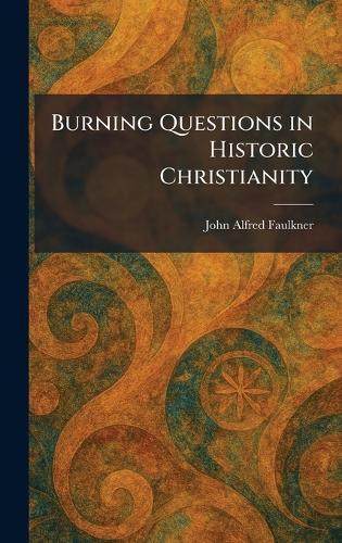 Burning Questions in Historic Christianity