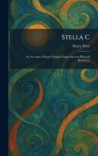 Stella C: An Account of Some Original Expirement in Physical Research.