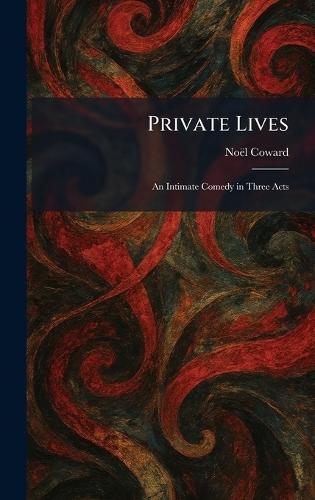 Private Lives: An Intimate Comedy in Three Acts