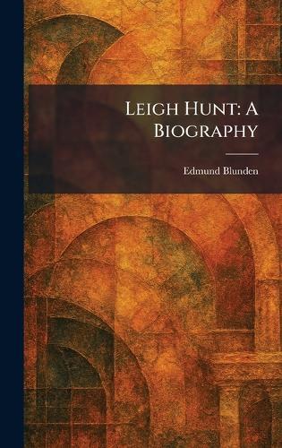 Leigh Hunt: A Biography