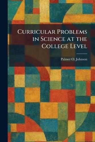 Curricular Problems in Science at the College Level