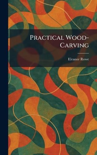 Practical Wood-Carving