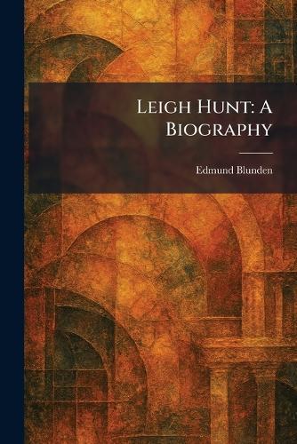 Leigh Hunt: A Biography