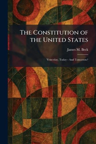 The Constitution of the United States: Yesterday, Today - And Tomorrow?