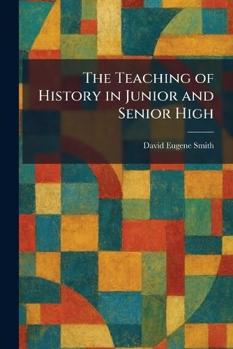The Teaching of History in Junior and Senior High