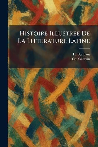 Histoire Illustree De La Litterature Latine