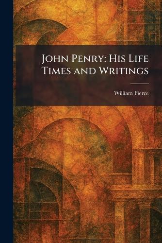 John Penry: His Life Times and Writings