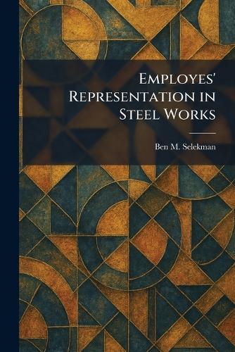Employes' Representation in Steel Works