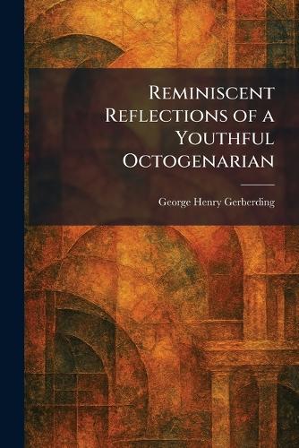 Reminiscent Reflections of a Youthful Octogenarian