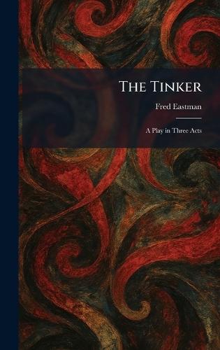 The Tinker: A Play in Three Acts