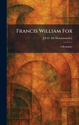 Francis William Fox: A Biography