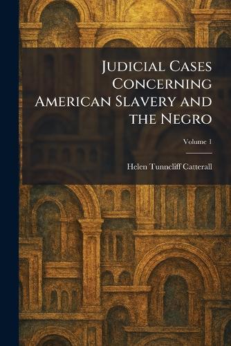 Judicial Cases Concerning American Slavery and the Negro