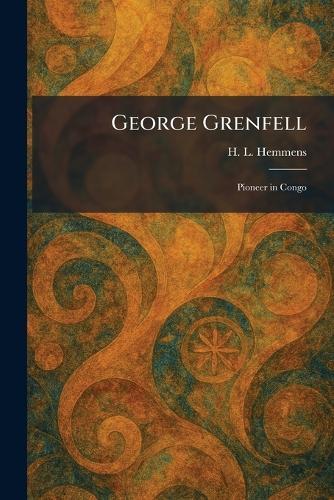 George Grenfell: Pioneer in Congo