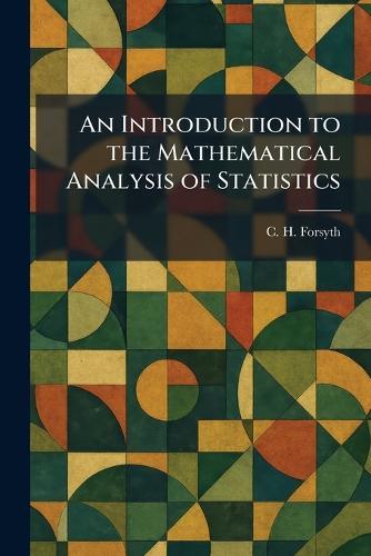 An Introduction to the Mathematical Analysis of Statistics