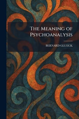 The Meaning of Psychoanalysis
