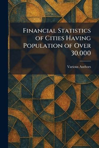 Financial Statistics of Cities Having Population of Over 30,000