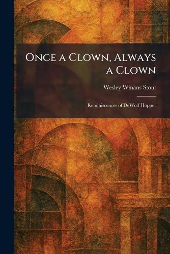 Once a Clown, Always a Clown: Reminiscences of DeWolf Hopper