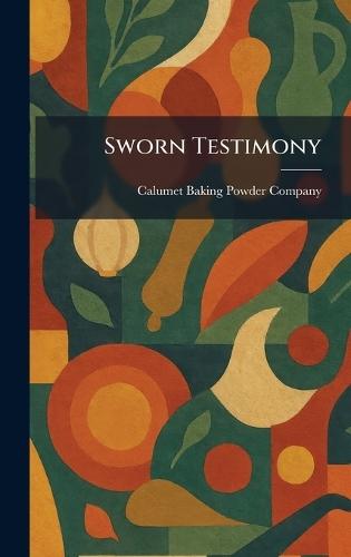Sworn Testimony