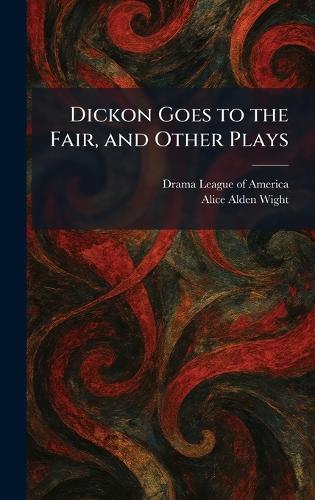 Dickon Goes to the Fair, and Other Plays
