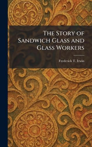 The Story of Sandwich Glass and Glass Workers