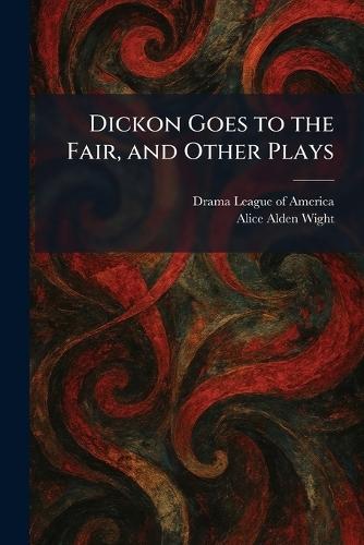 Dickon Goes to the Fair, and Other Plays
