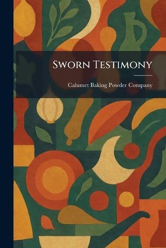 Sworn Testimony