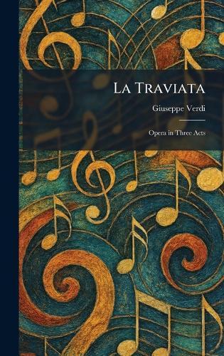 La Traviata: Opera in Three Acts