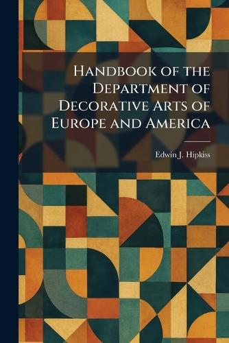 Handbook of the Department of Decorative Arts of Europe and America
