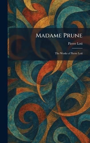 Madame Prune: The Works of Pierre Loti