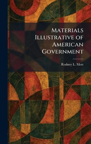Materials Illustrative of American Government