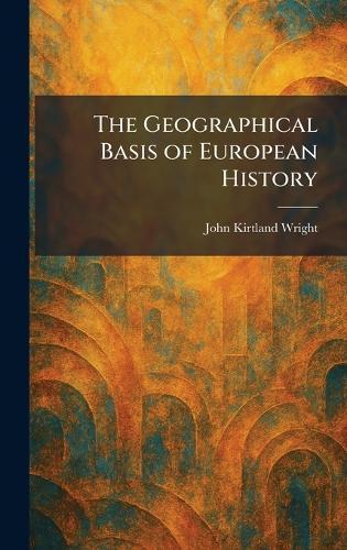 The Geographical Basis of European History