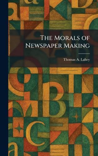 The Morals of Newspaper Making