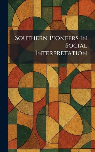 Southern Pioneers in Social Interpretation