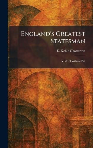 England's Greatest Statesman: A Life of William Pitt
