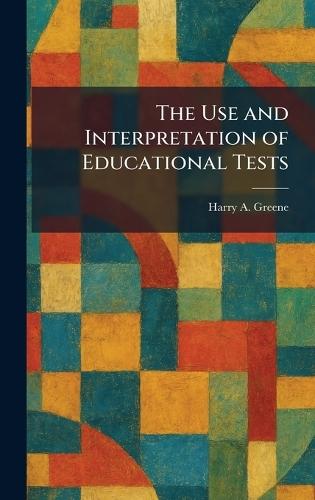 The Use and Interpretation of Educational Tests