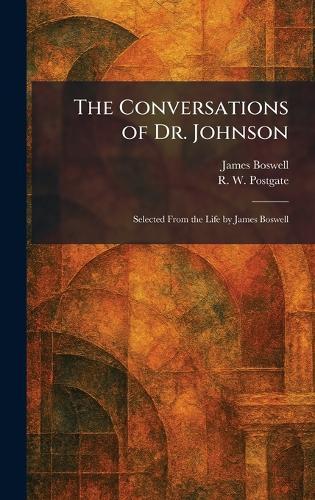The Conversations of Dr. Johnson: Selected From the Life by James Boswell