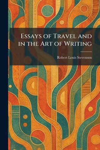Essays of Travel and in the Art of Writing