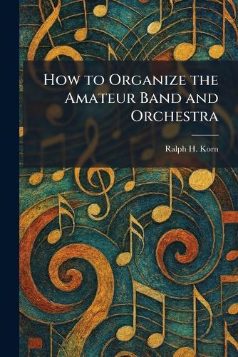 How to Organize the Amateur Band and Orchestra