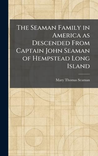 The Seaman Family in America as Descended From Captain John Seaman of Hempstead Long Island